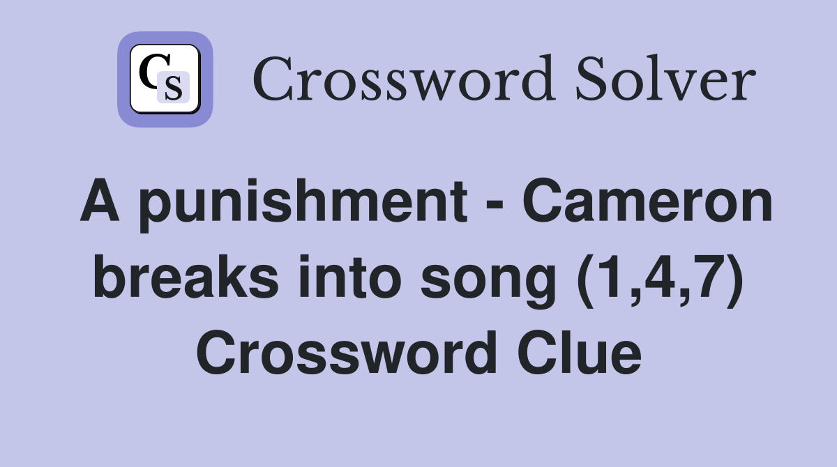 A punishment - Cameron breaks into song (1,4,7) Crossword Clue