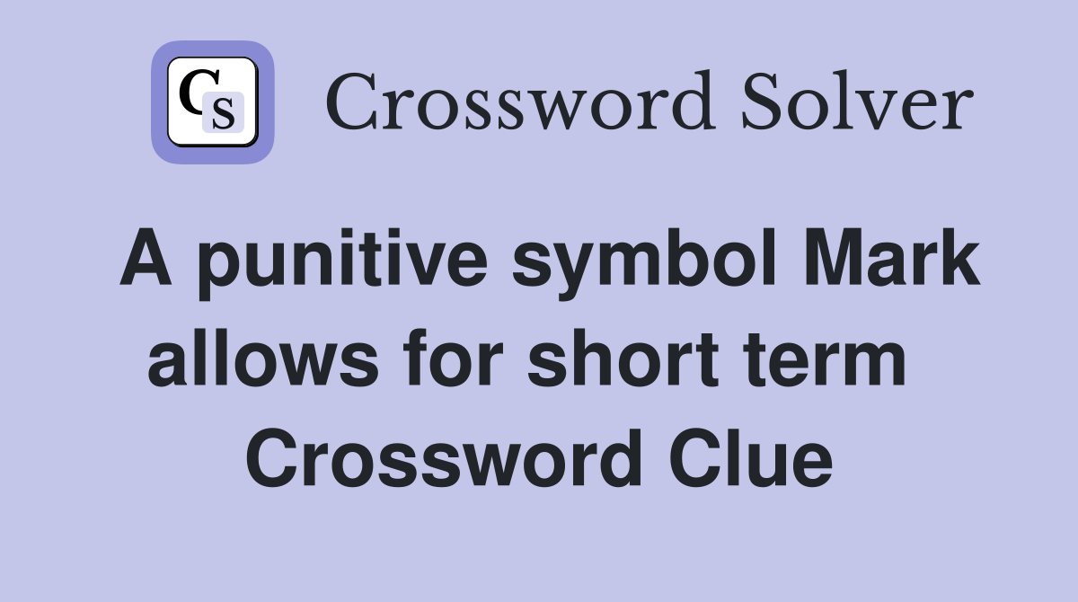 A punitive symbol Mark allows for short term  Crossword Clue