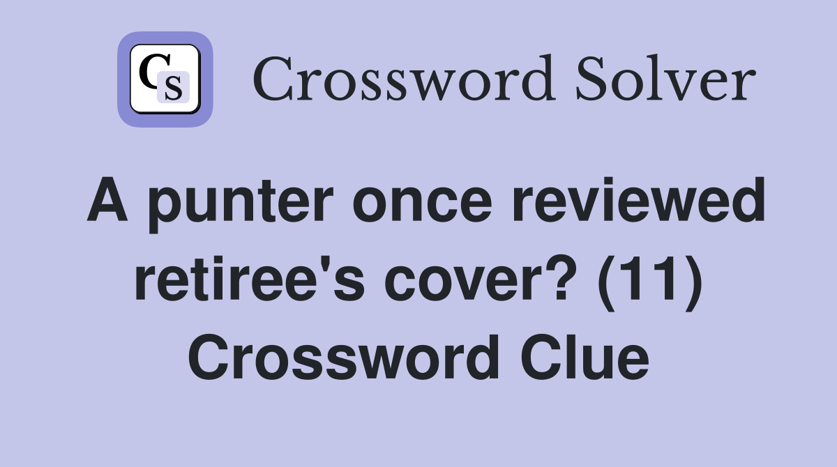 A punter once reviewed retiree's cover? (11) Crossword Clue