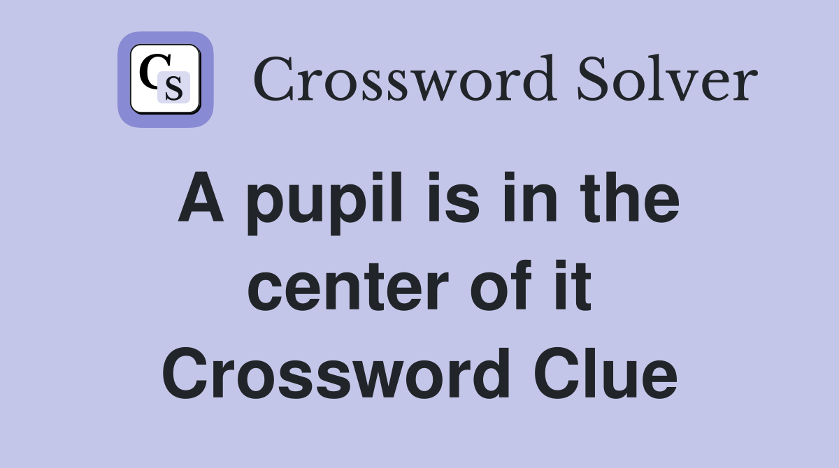 A pupil is in the center of it Crossword Clue