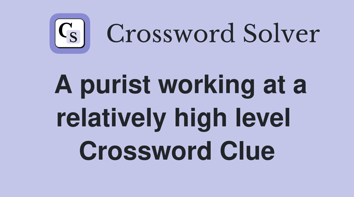 A purist working at a relatively high level  Crossword Clue