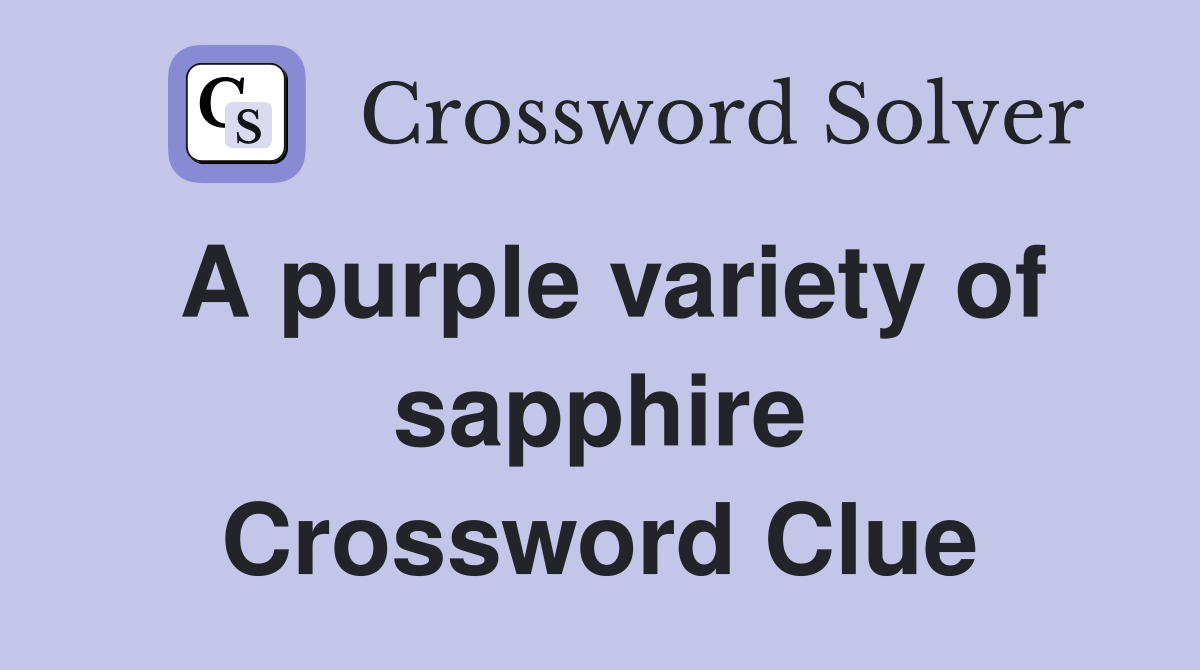 A purple variety of sapphire Crossword Clue