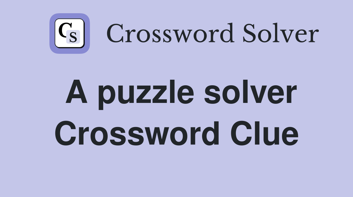 A puzzle solver Crossword Clue