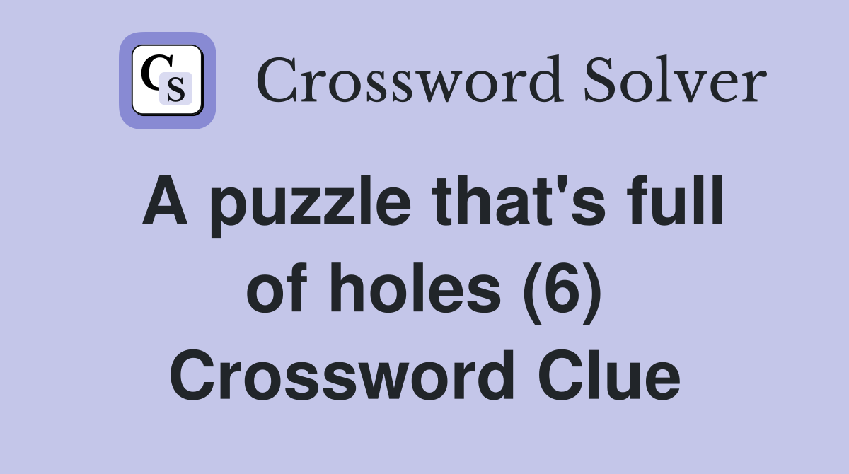 A puzzle that's full of holes (6) Crossword Clue
