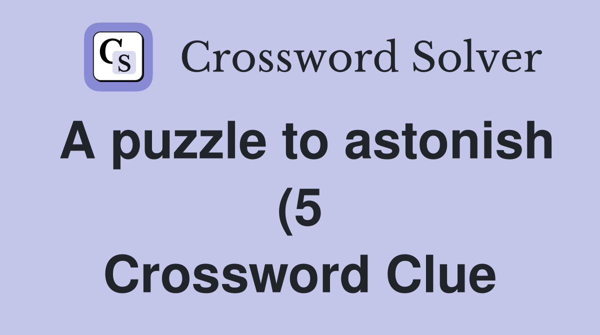 A puzzle to astonish (5) Crossword Clue Answers Crossword Solver A puzzle to astonish (5) Crossword Clue Answers Crossword Solver