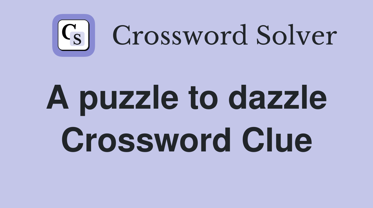 A puzzle to dazzle  Crossword Clue