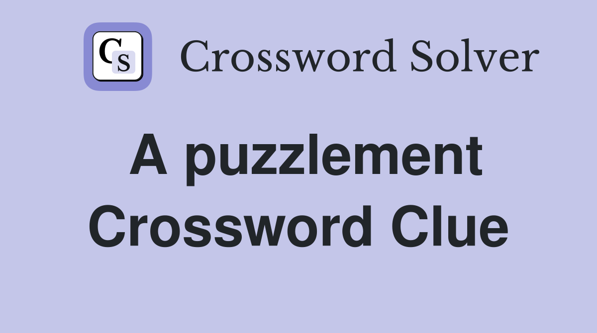A puzzlement Crossword Clue