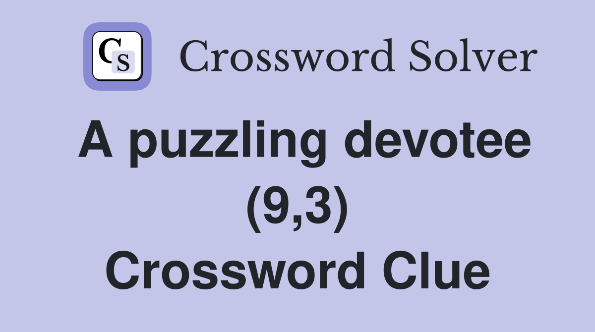 A puzzling devotee (9,3) Crossword Clue