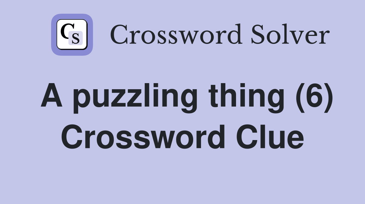 A puzzling thing (6) Crossword Clue