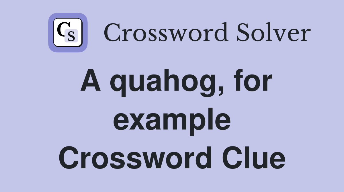 A quahog, for example Crossword Clue