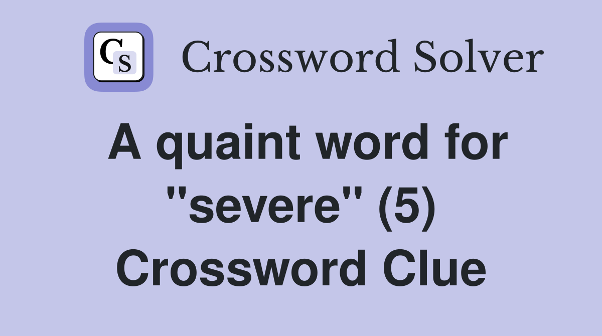 A quaint word for "severe" (5) Crossword Clue