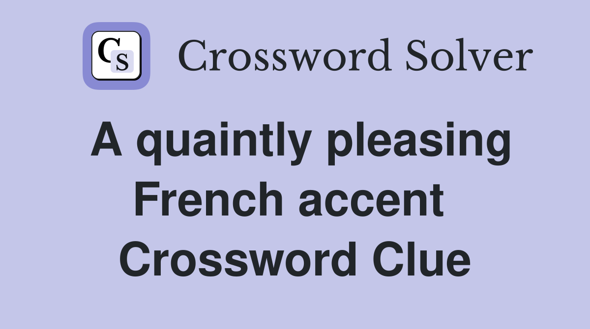 A quaintly pleasing French accent  Crossword Clue