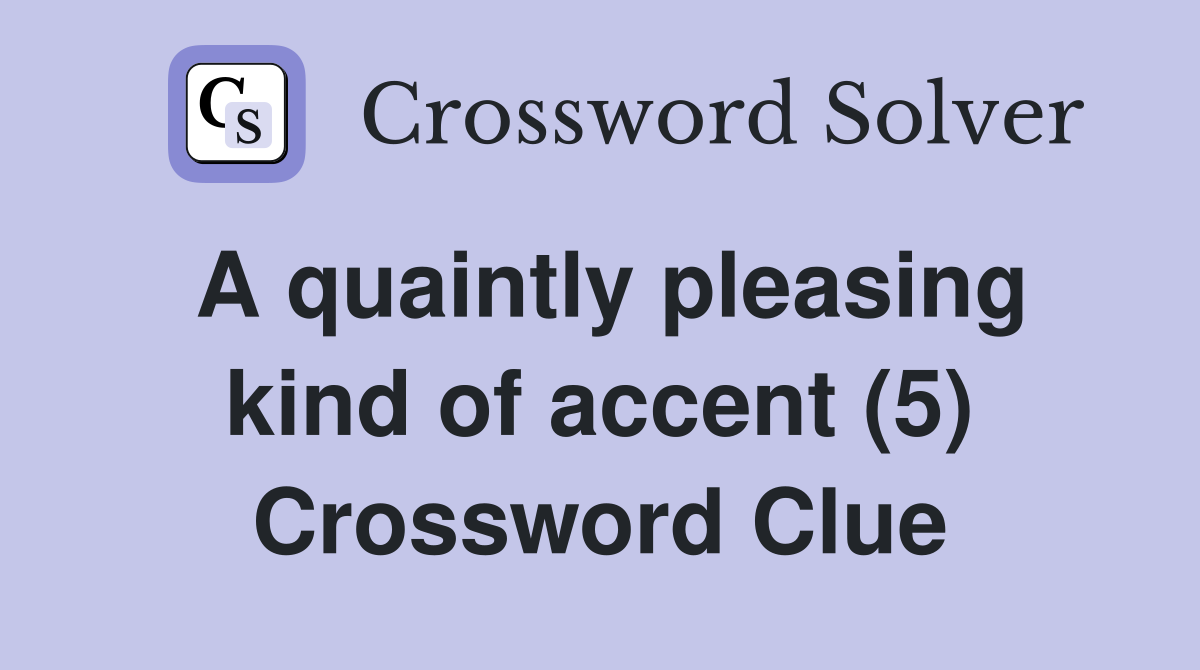 A quaintly pleasing kind of accent (5) Crossword Clue