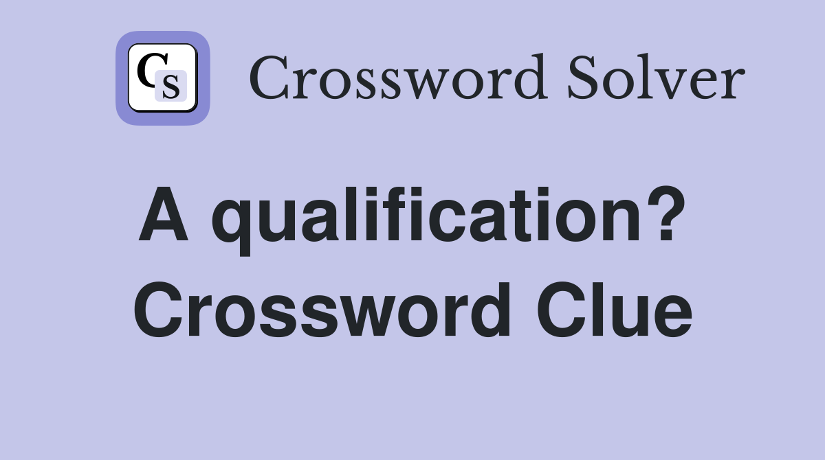 A qualification?  Crossword Clue