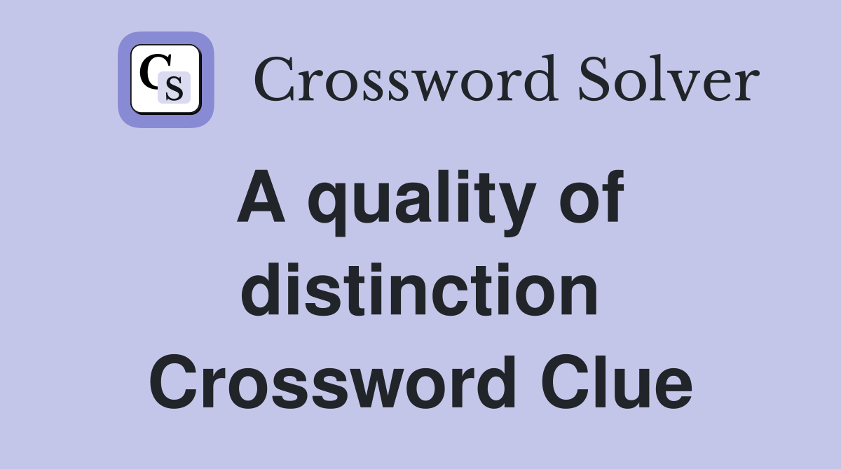 A quality of distinction Crossword Clue
