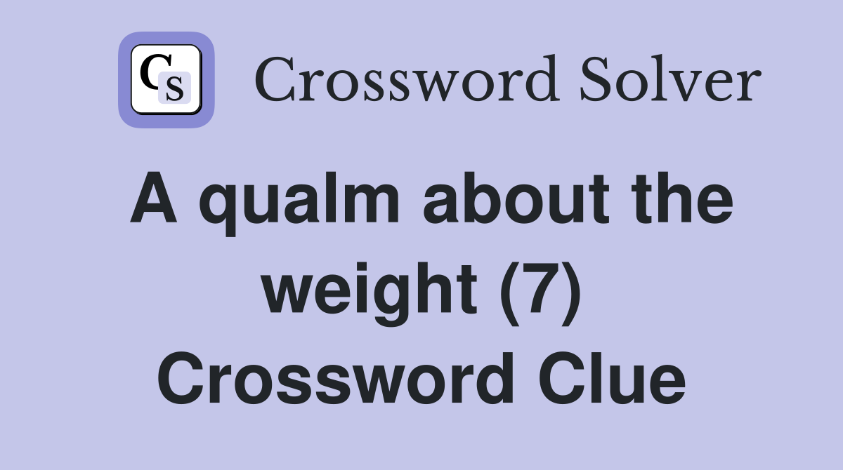A qualm about the weight (7) Crossword Clue