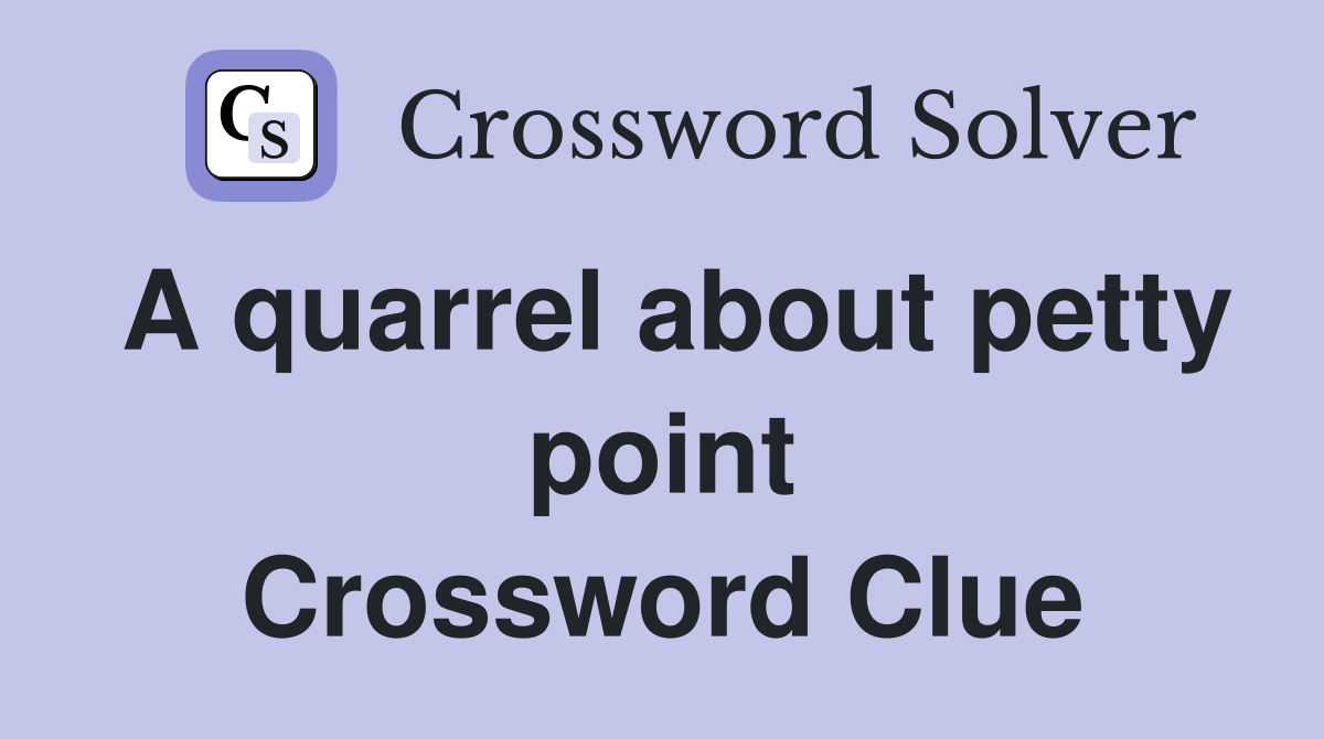 A quarrel about petty point Crossword Clue
