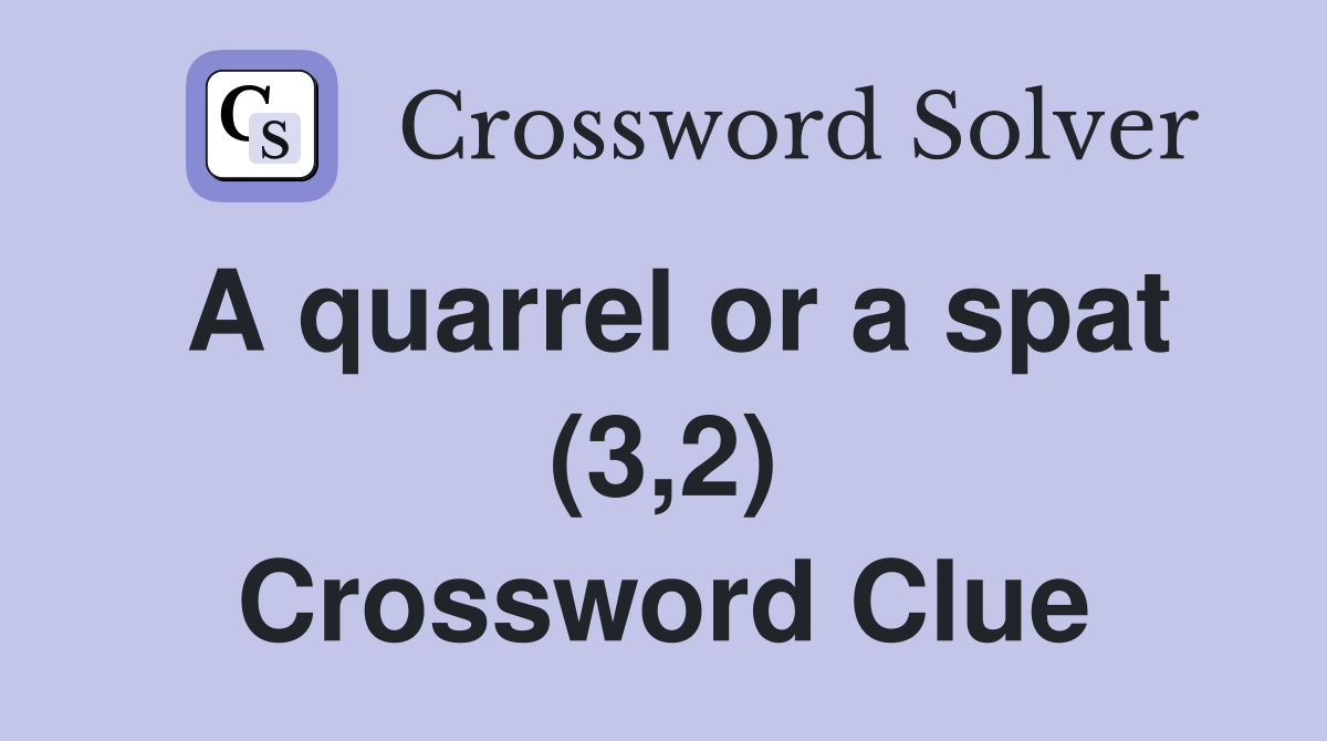 A quarrel or a spat (3,2) Crossword Clue