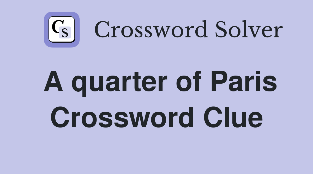 A quarter of Paris Crossword Clue