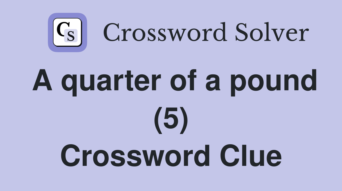 A quarter of a pound (5) Crossword Clue