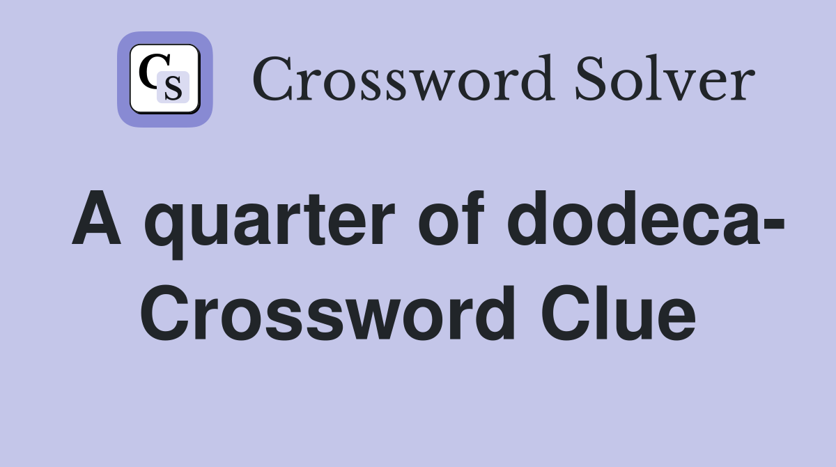 A quarter of dodeca- Crossword Clue