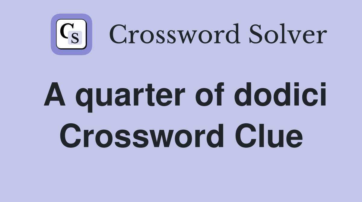 A quarter of dodici Crossword Clue