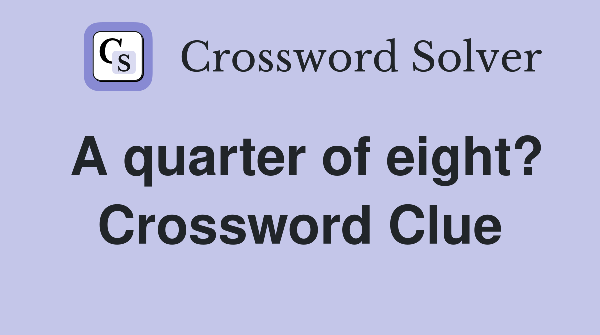 A quarter of eight? Crossword Clue