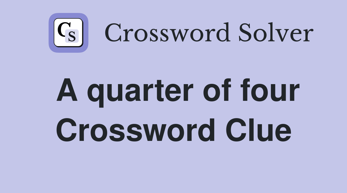 A quarter of four Crossword Clue