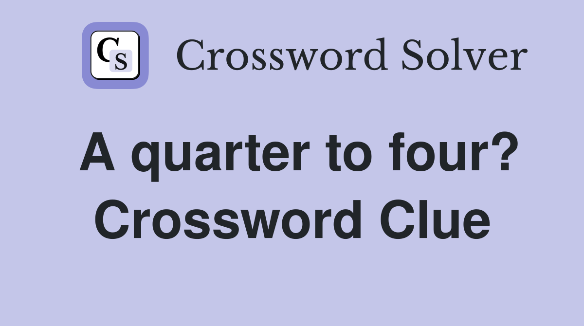 A quarter to four? Crossword Clue
