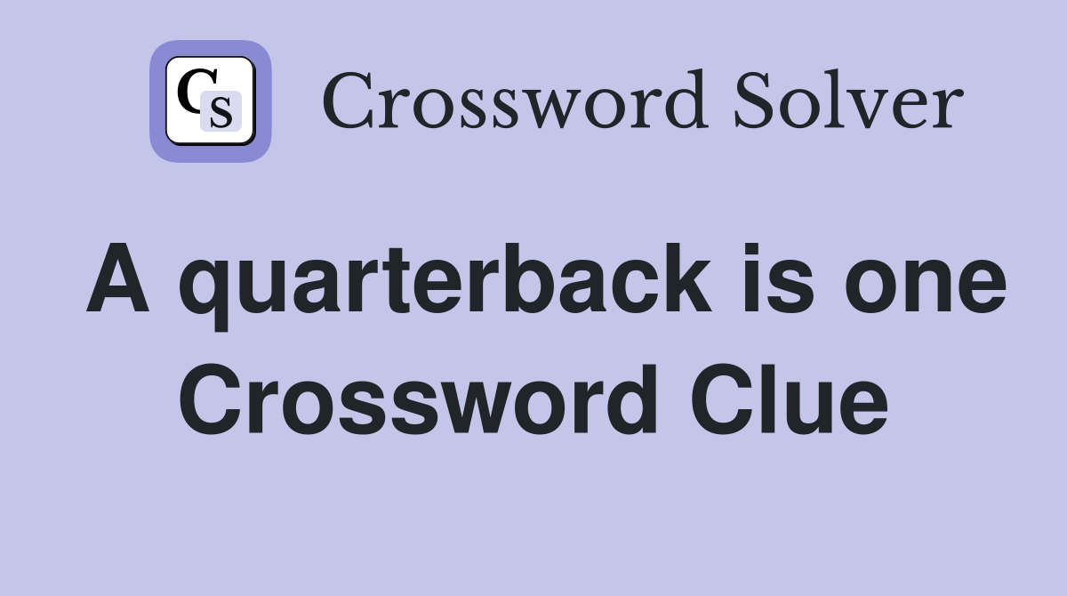 A quarterback is one Crossword Clue