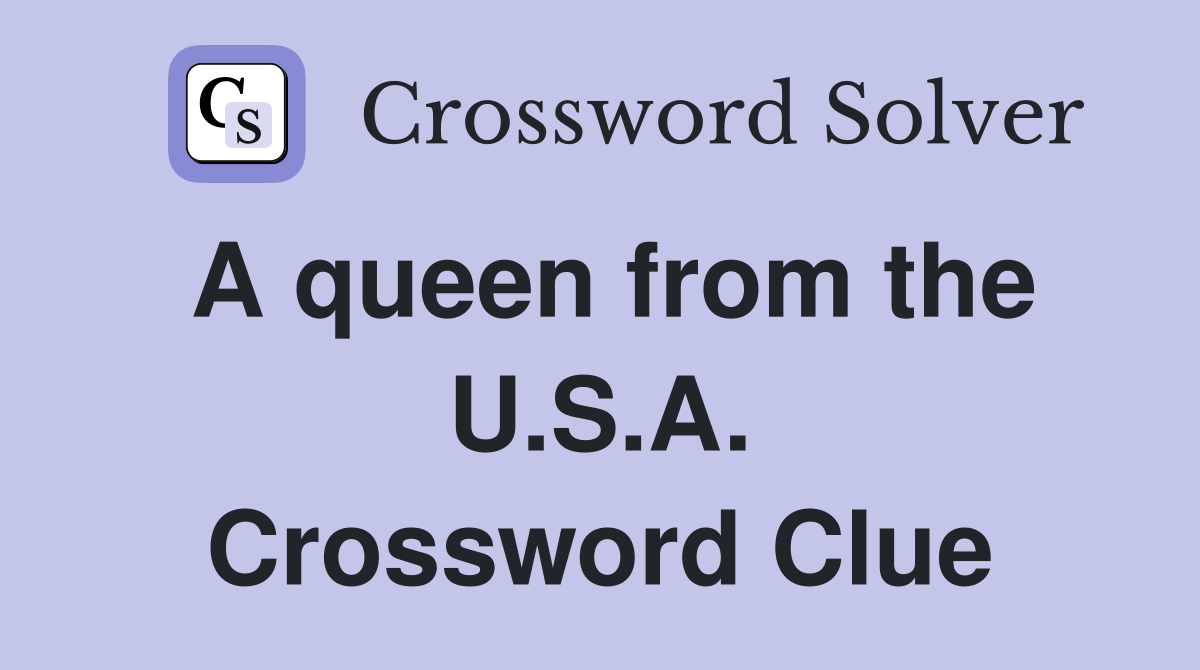 A queen from the U.S.A. Crossword Clue