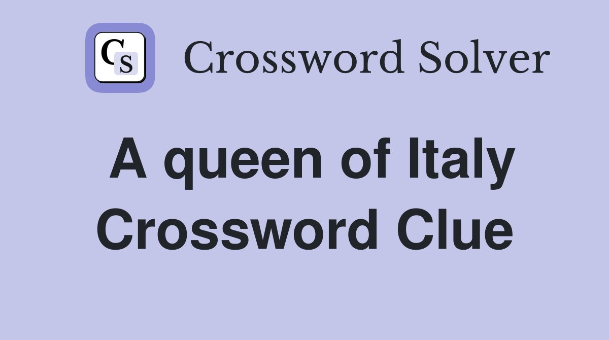 A queen of Italy Crossword Clue