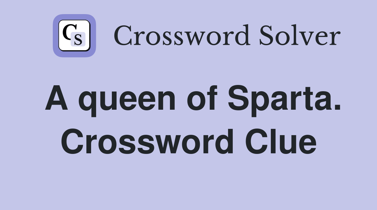 A queen of Sparta. Crossword Clue