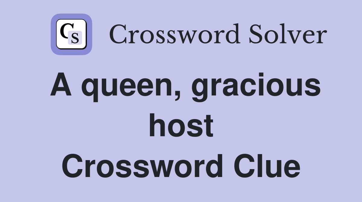 A queen, gracious host Crossword Clue