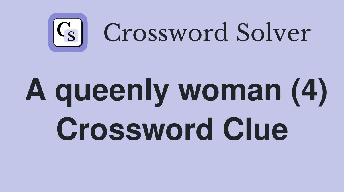 A queenly woman (4) Crossword Clue