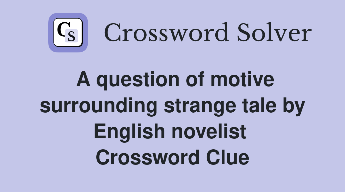 A question of motive surrounding strange tale by English novelist  Crossword Clue