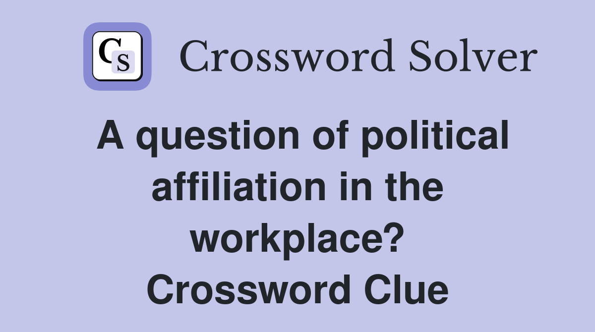 A question of political affiliation in the workplace? Crossword Clue