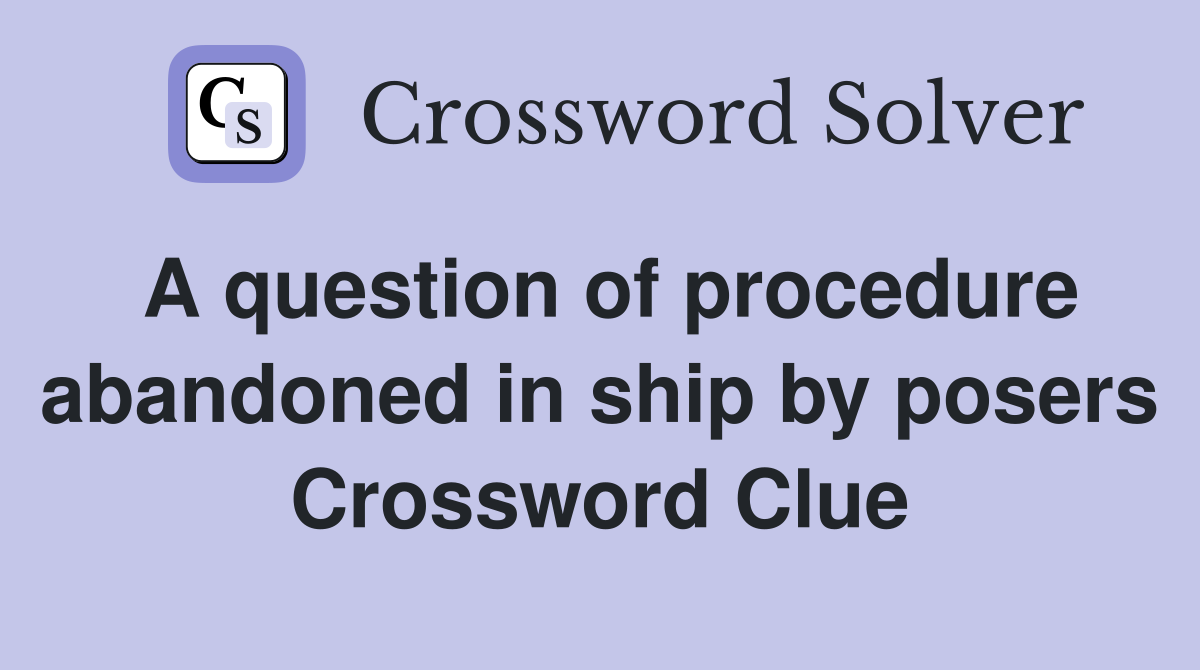 A question of procedure abandoned in ship by posers Crossword Clue