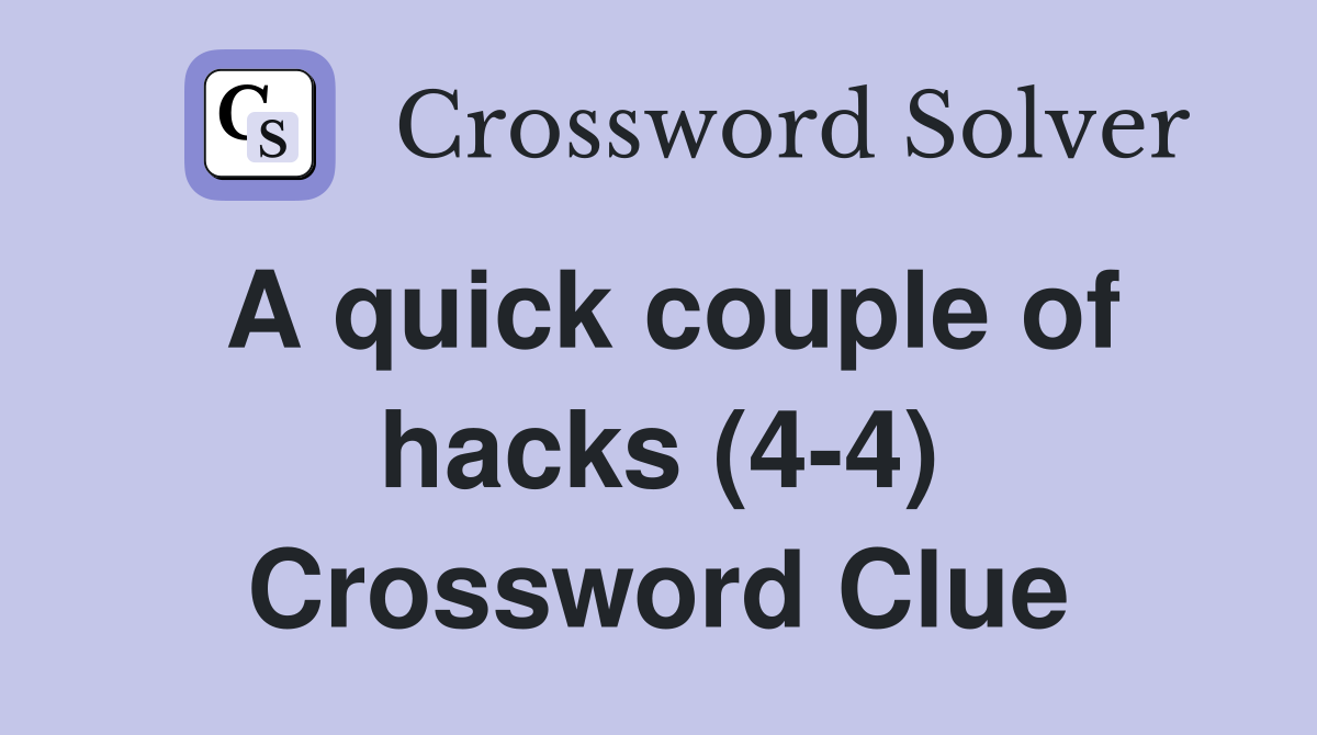 A quick couple of hacks (4-4) Crossword Clue