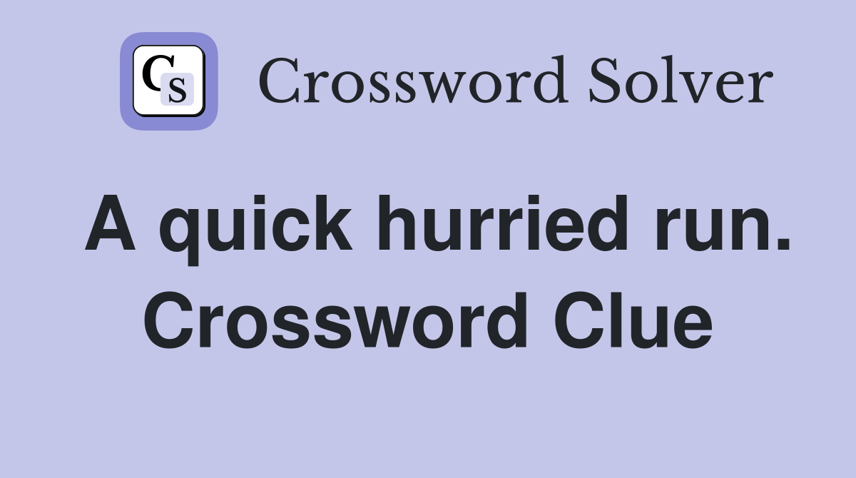 A quick hurried run. Crossword Clue