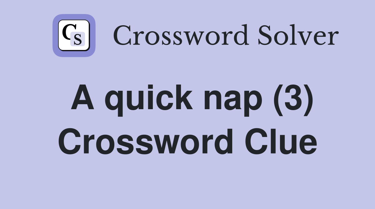 A quick nap (3) Crossword Clue