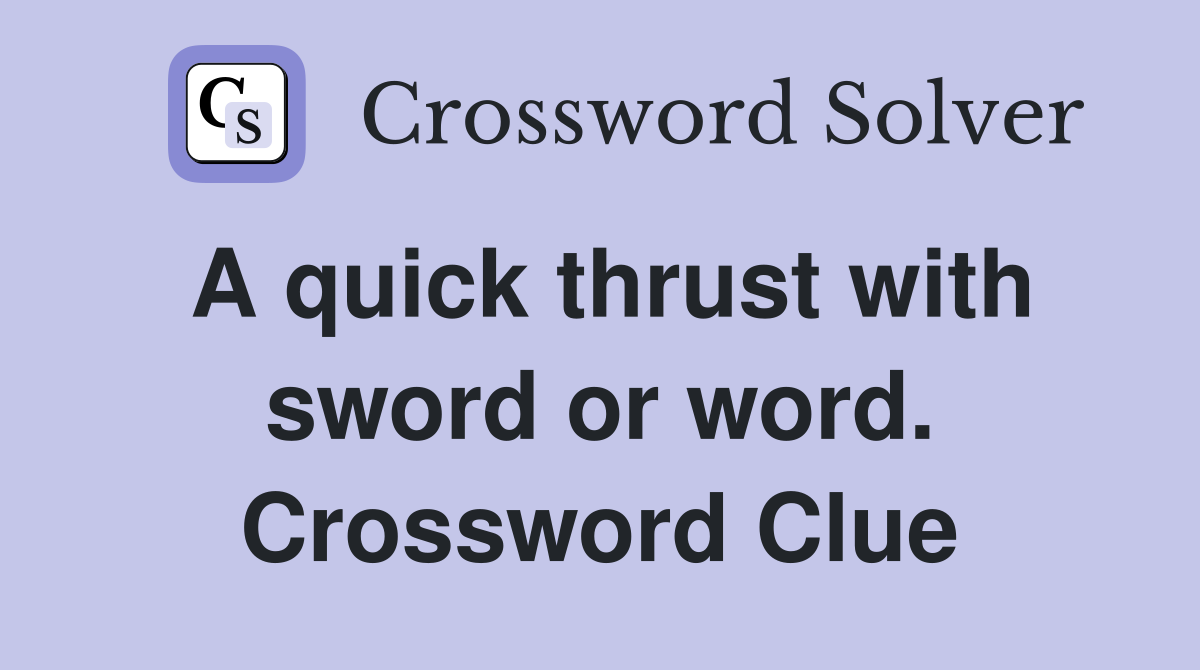 A quick thrust with sword or word. Crossword Clue