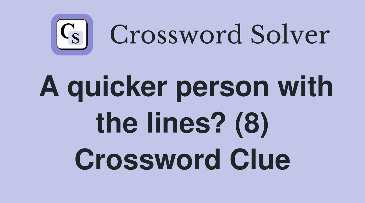 A quicker person with the lines? (8) Crossword Clue
