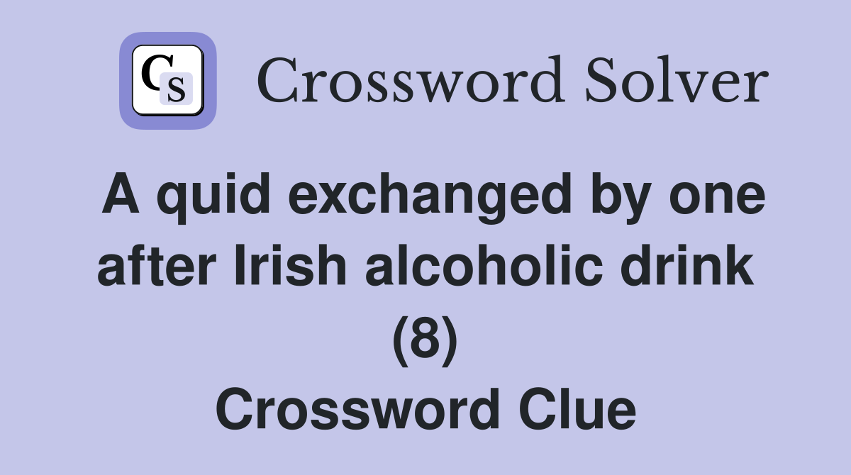 A quid exchanged by one after Irish alcoholic drink (8) Crossword Clue