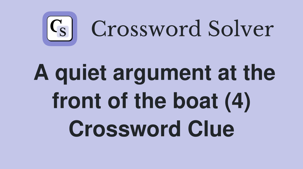 A quiet argument at the front of the boat (4) Crossword Clue