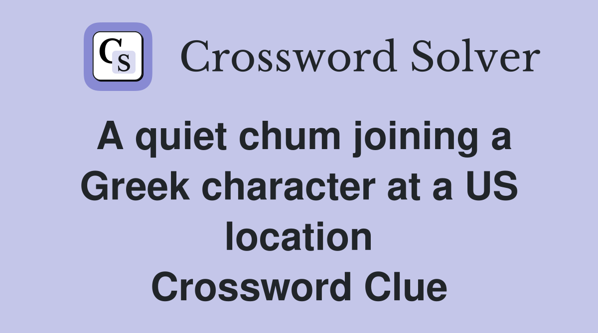 A quiet chum joining a Greek character at a US location Crossword Clue