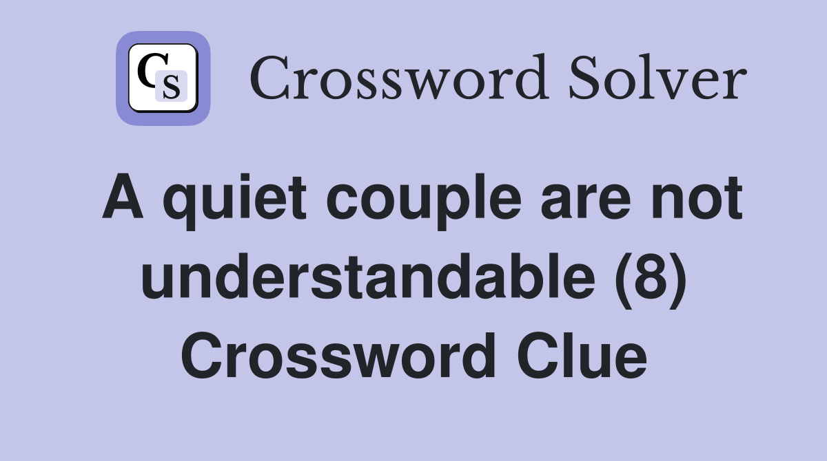 A quiet couple are not understandable (8) Crossword Clue