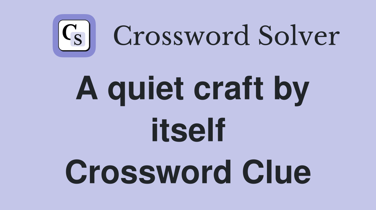 A quiet craft by itself Crossword Clue