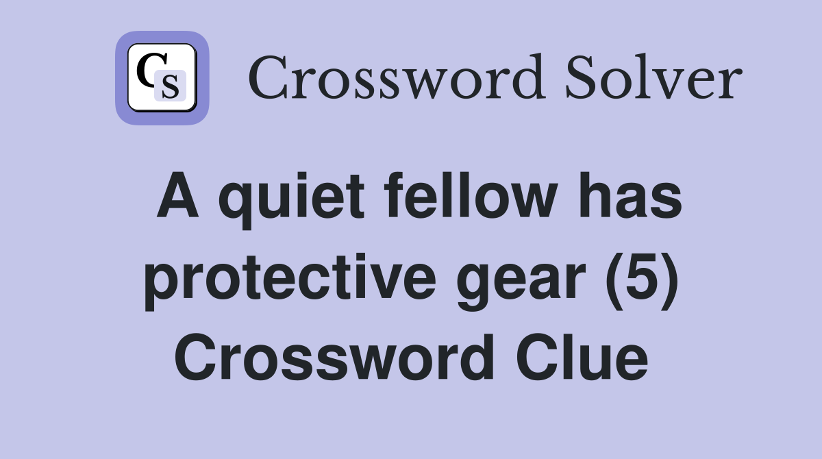 A quiet fellow has protective gear (5) Crossword Clue