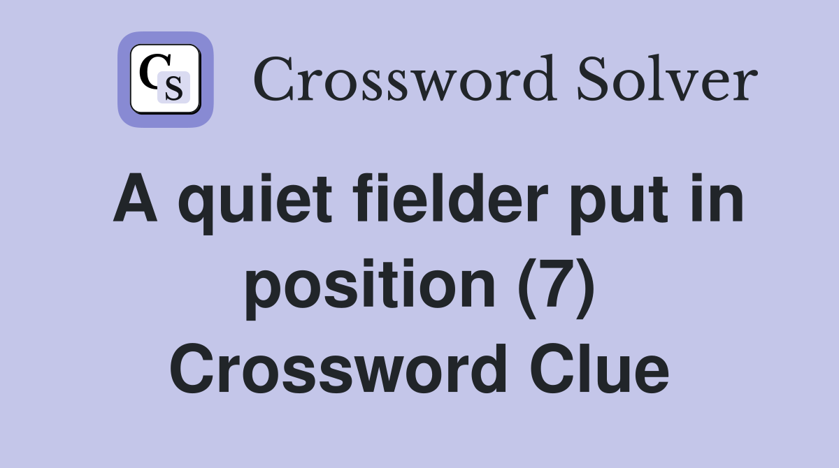 A quiet fielder put in position (7) Crossword Clue